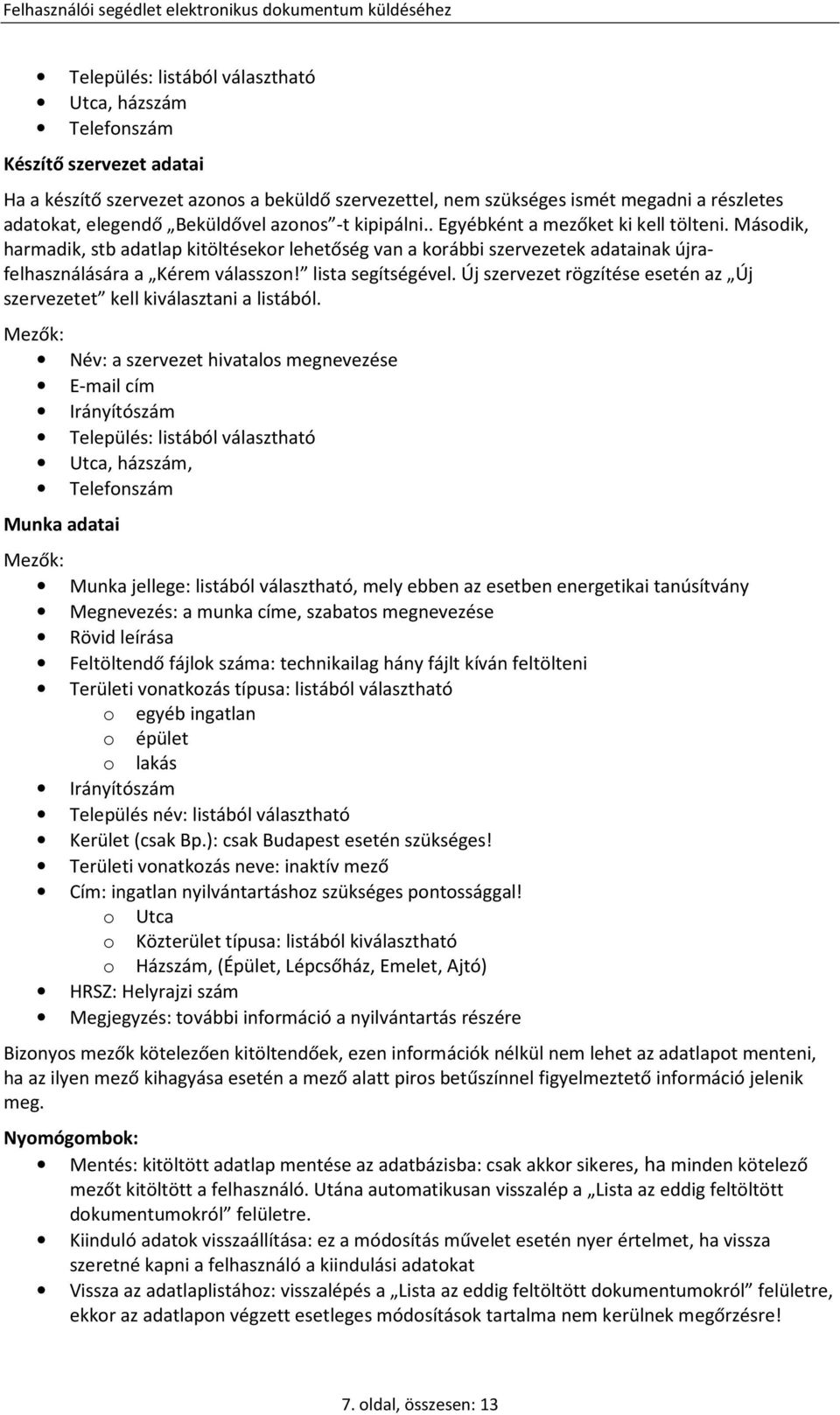 lista segítségével. Új szervezet rögzítése esetén az Új szervezetet kell kiválasztani a listából.