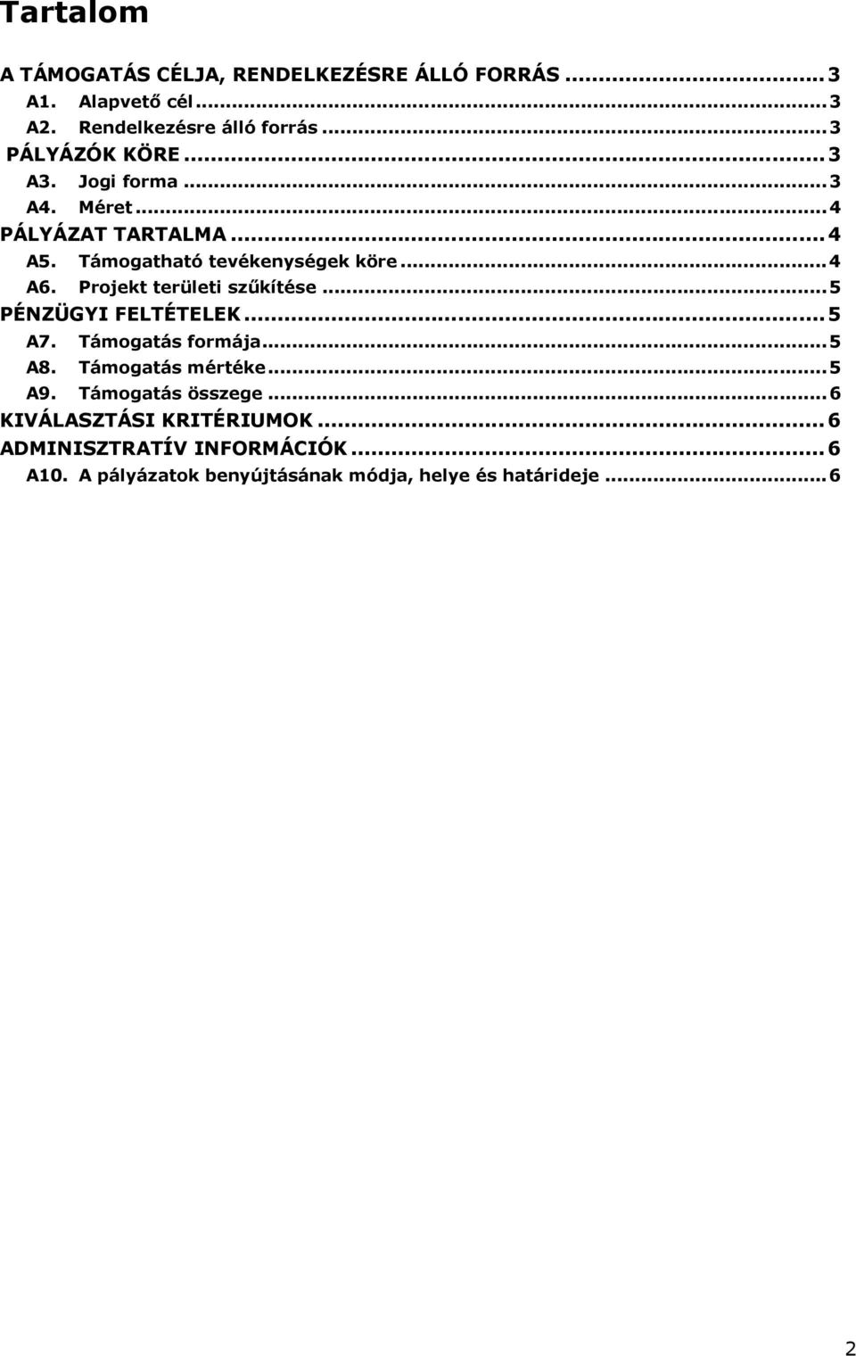 Projekt területi szőkítése...5 PÉNZÜGYI FELTÉTELEK...5 A7. Támogatás formája...5 A8. Támogatás mértéke...5 A9.