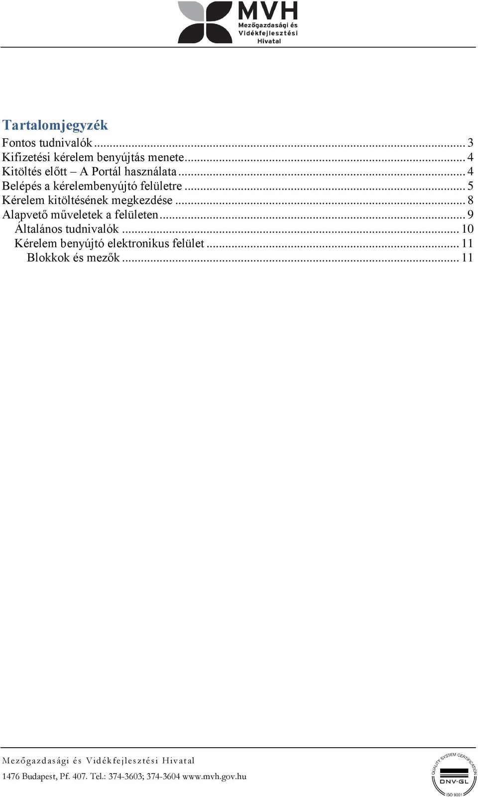 .. 5 Kérelem kitöltésének megkezdése... 8 Alapvető műveletek a felületen.