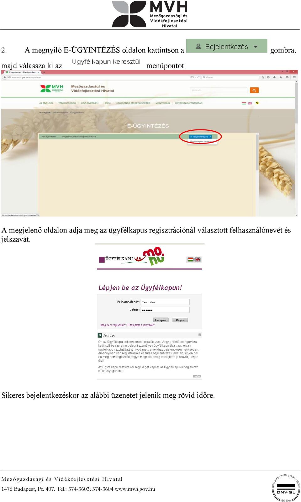 A megjelenő oldalon adja meg az ügyfélkapus regisztrációnál