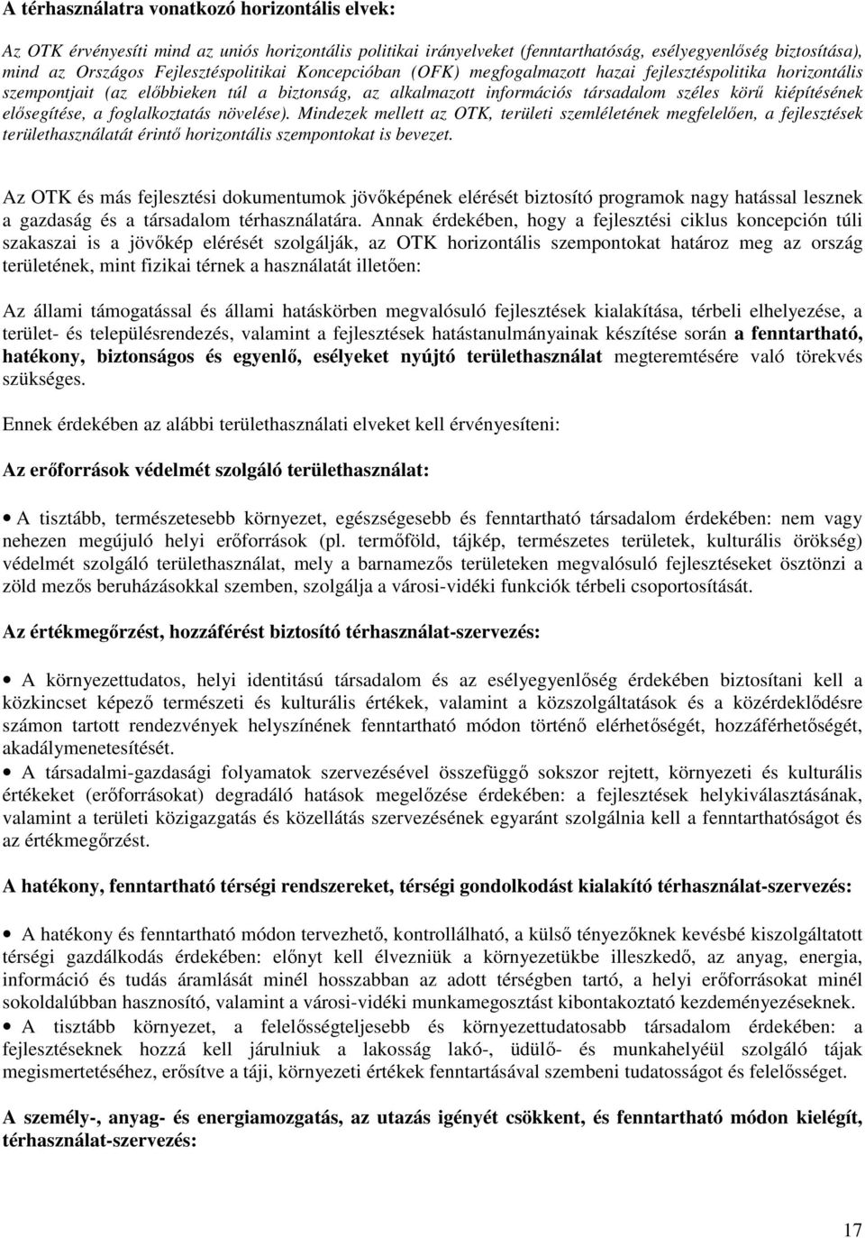 elősegítése, a foglalkoztatás növelése). Mindezek mellett az OTK, területi szemléletének megfelelően, a fejlesztések területhasználatát érintő horizontális szempontokat is bevezet.