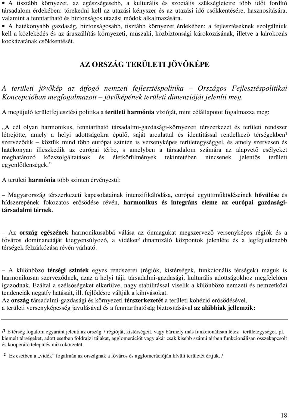 A hatékonyabb gazdaság, biztonságosabb, tisztább környezet érdekében: a fejlesztéseknek szolgálniuk kell a közlekedés és az áruszállítás környezeti, műszaki, közbiztonsági károkozásának, illetve a
