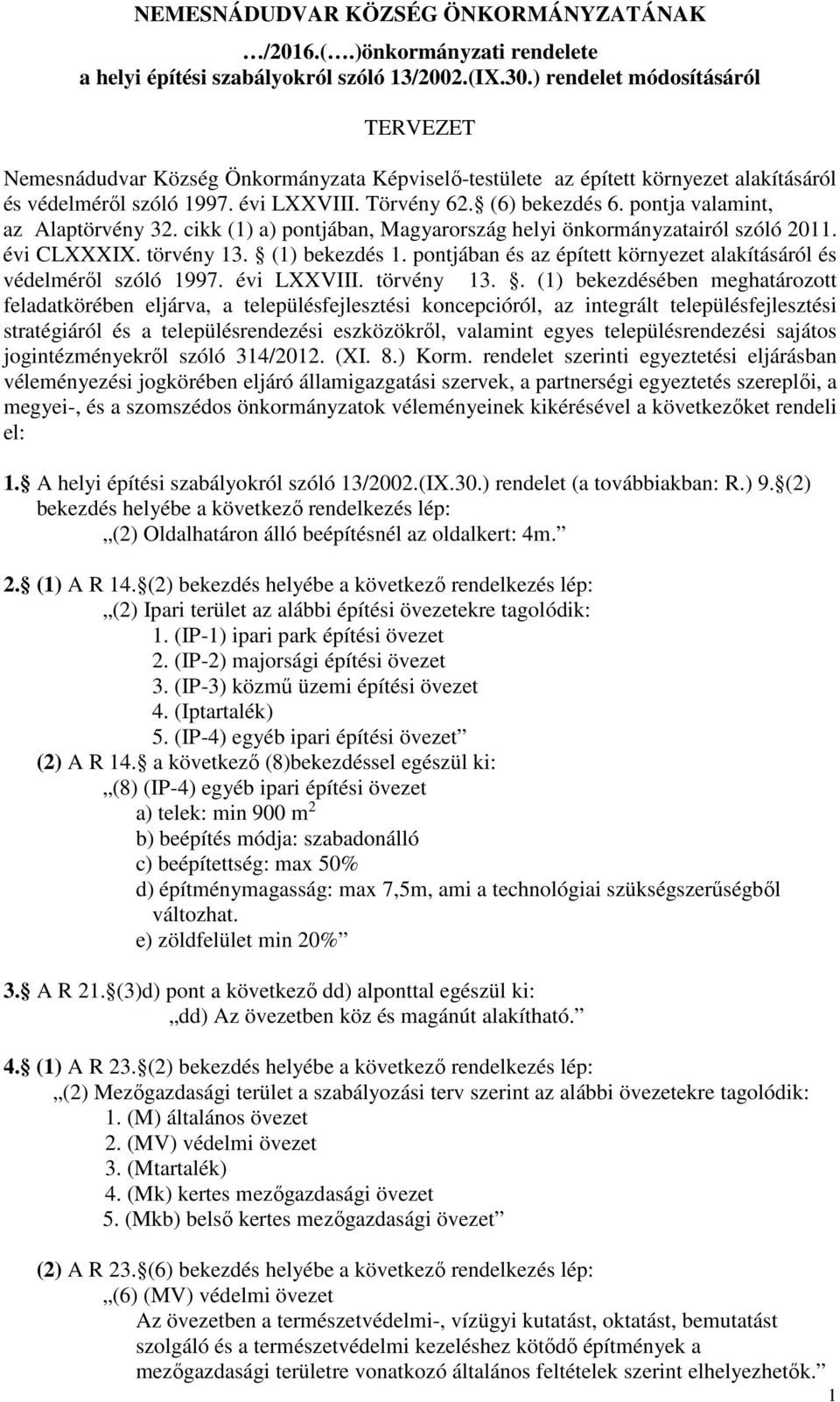 pontja valamint, az Alaptörvény 32. cikk (1) a) pontjában, Magyarország helyi önkormányzatairól szóló 2011. évi CLXXXIX. törvény 13. (1) bekezdés 1.
