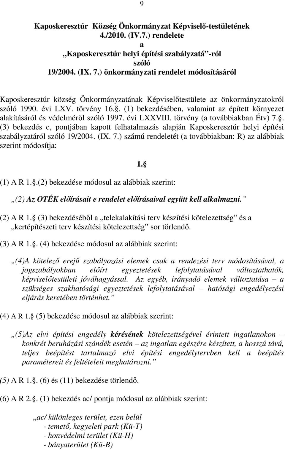 . (1) bekezdésében, valamint az épített környezet alakításáról és védelmérıl szóló 1997. évi LXXVIII. törvény (a továbbiakban Étv) 7.