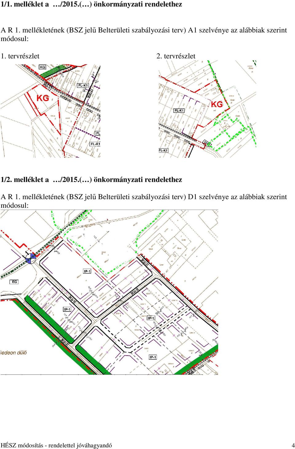 1. tervrészlet 2. tervrészlet 1/2. melléklet a /2015.( ) önkormányzati rendelethez A R 1.