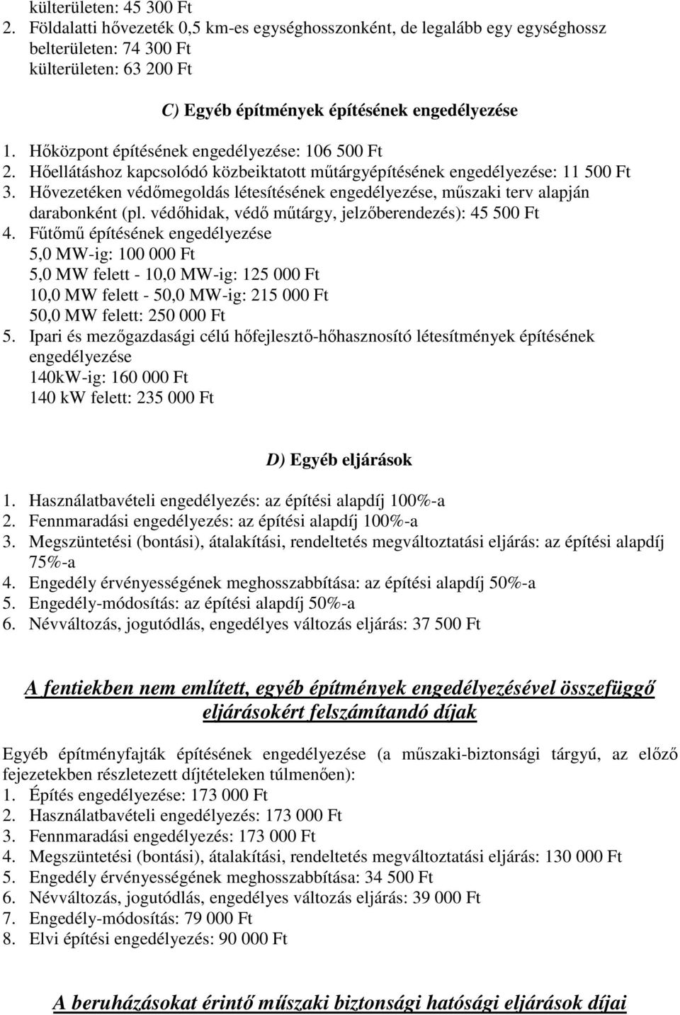 Hıvezetéken védımegoldás létesítésének engedélyezése, mőszaki terv alapján darabonként (pl. védıhidak, védı mőtárgy, jelzıberendezés): 45 500 Ft 4.