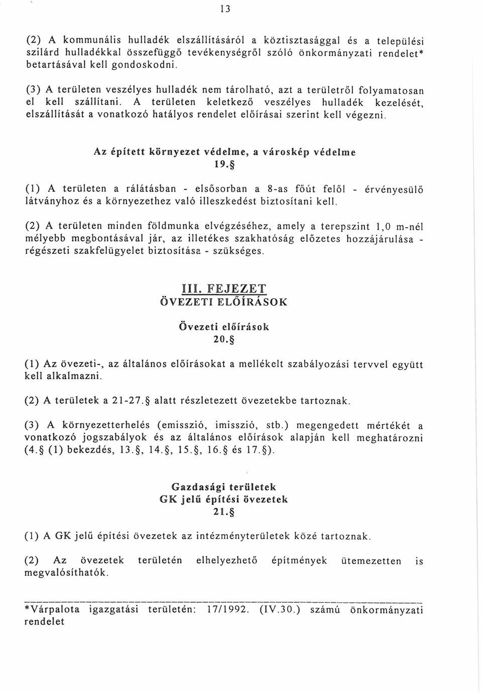 A területen keletkező veszélyes hulladék kezelését, elszállítását a vonatkozó hatályos rendelet előírásai szerint kell végezni. Az épített környezet védelme, a városkép védelme 19.