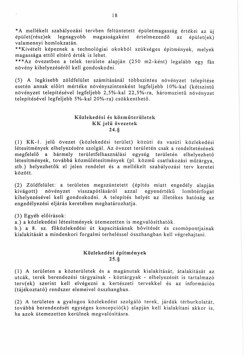 ***Az övezetben a telek területe alapján (250 m2-ként) legalább egy fás növény kihelyezéséről kell gondoskodni.