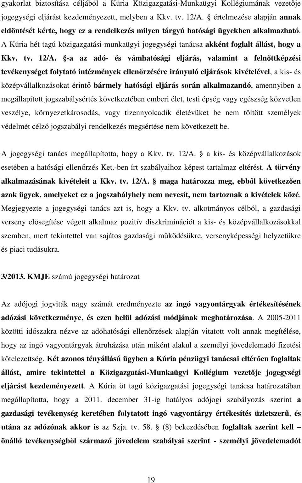 A Kúria hét tagú közigazgatási-munkaügyi jogegységi tanácsa akként foglalt állást, hogy a Kkv. tv. 12/A.