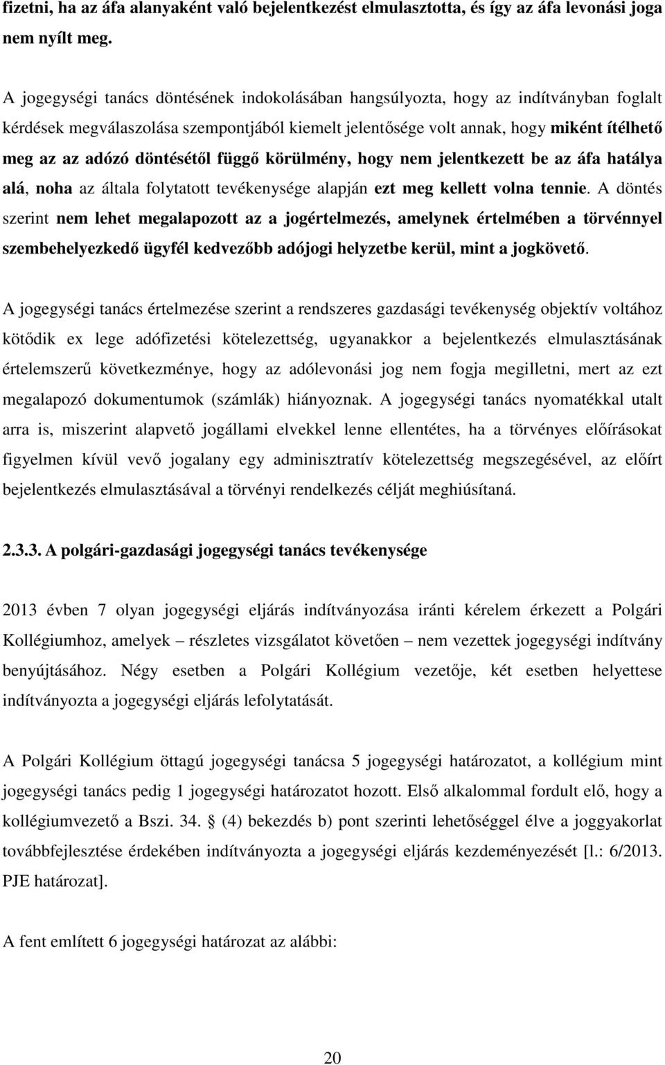 döntésétől függő körülmény, hogy nem jelentkezett be az áfa hatálya alá, noha az általa folytatott tevékenysége alapján ezt meg kellett volna tennie.