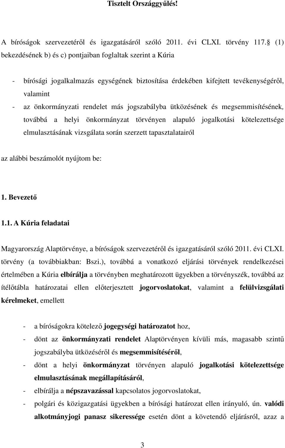 jogszabályba ütközésének és megsemmisítésének, továbbá a helyi önkormányzat törvényen alapuló jogalkotási kötelezettsége elmulasztásának vizsgálata során szerzett tapasztalatairól az alábbi