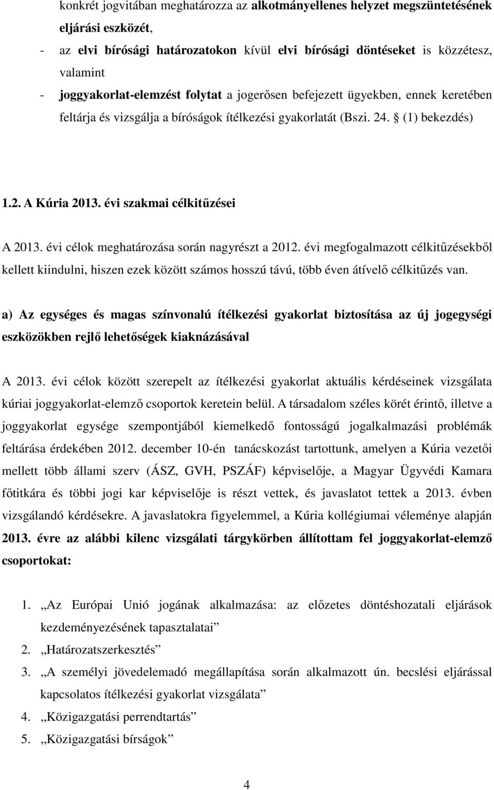 évi szakmai célkitűzései A 2013. évi célok meghatározása során nagyrészt a 2012.