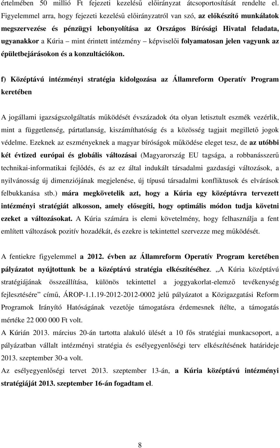 érintett intézmény képviselői folyamatosan jelen vagyunk az épületbejárásokon és a konzultációkon.