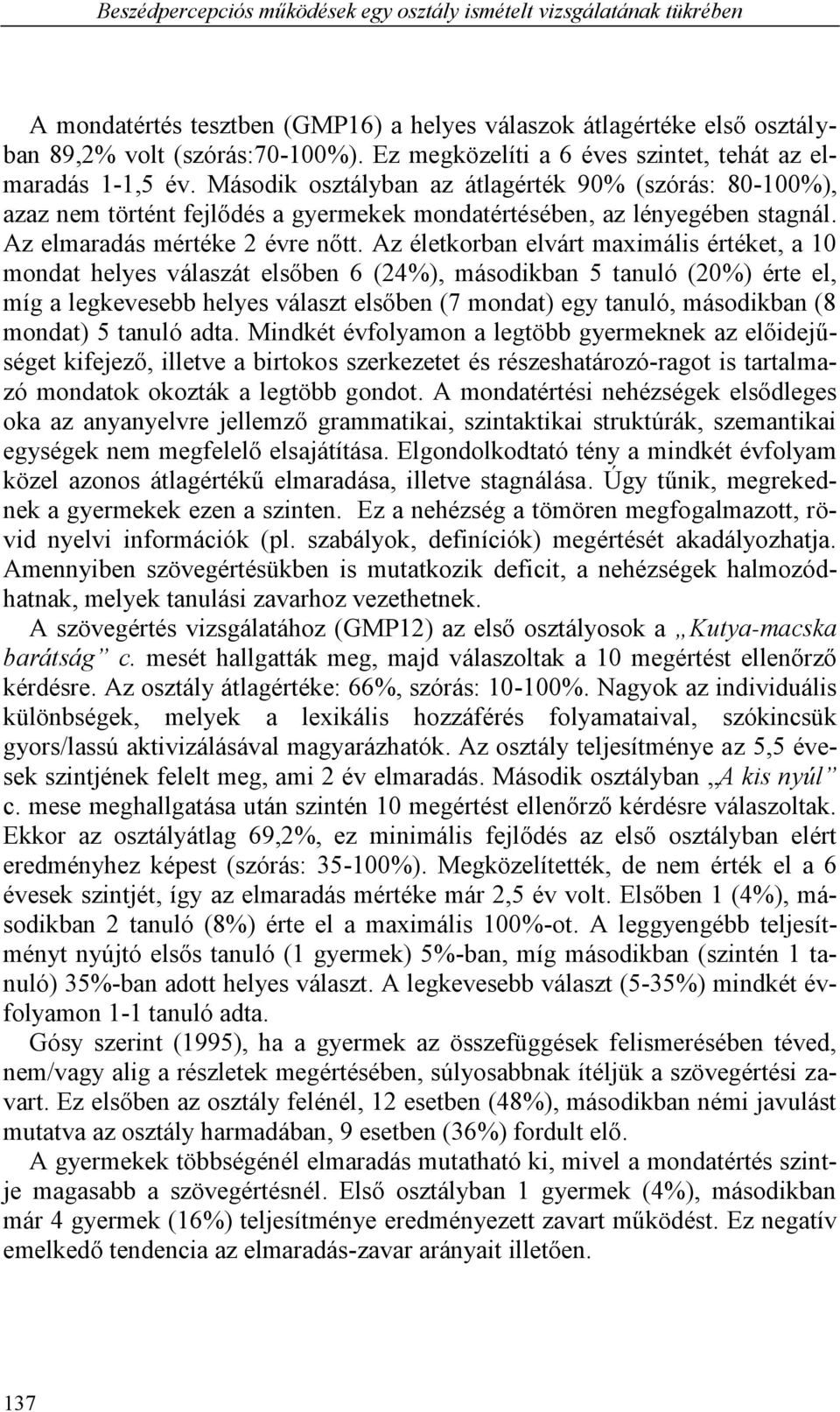 Az elmaradás mértéke 2 évre nőtt.