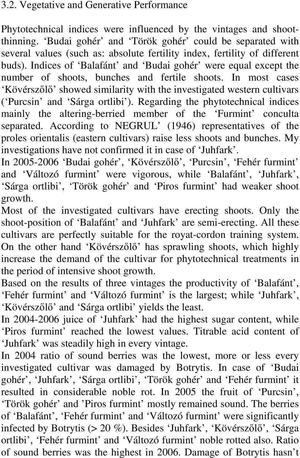 Indices of Balafánt and Budai gohér were equal except the number of shoots, bunches and fertile shoots.