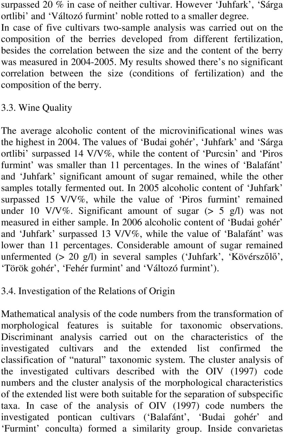 berry was measured in 2004-2005. My results showed there s no significant correlation between the size (conditions of fertilization) and the composition of the berry. 3.