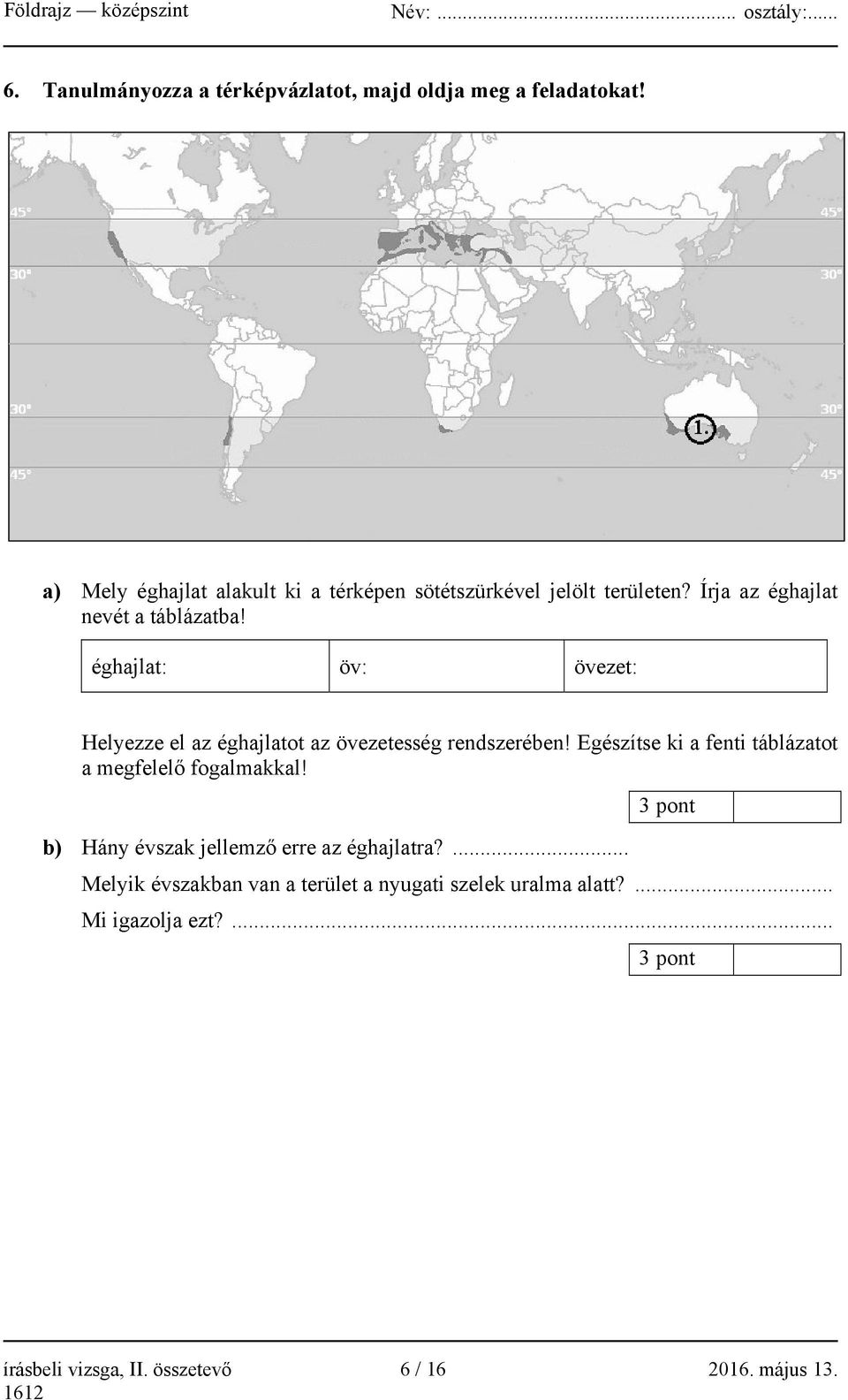 éghajlat: öv: övezet: Helyezze el az éghajlatot az övezetesség rendszerében!