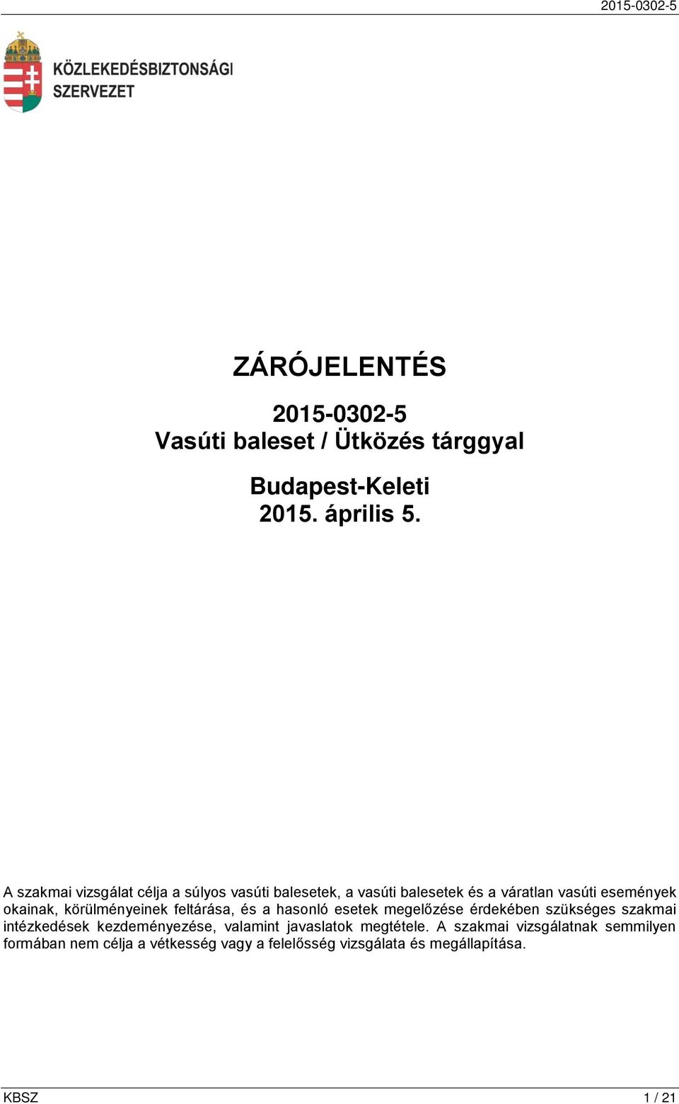 körülményeinek feltárása, és a hasonló esetek megelőzése érdekében szükséges szakmai intézkedések kezdeményezése,