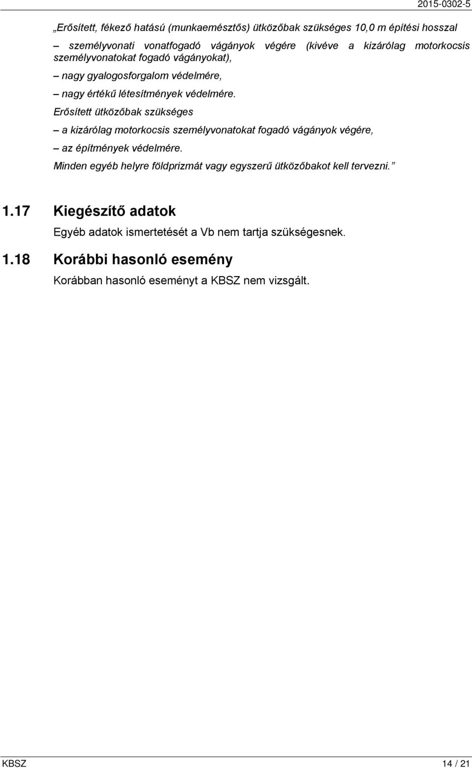 Erősített ütközőbak szükséges a kizárólag motorkocsis személyvonatokat fogadó vágányok végére, az építmények védelmére.