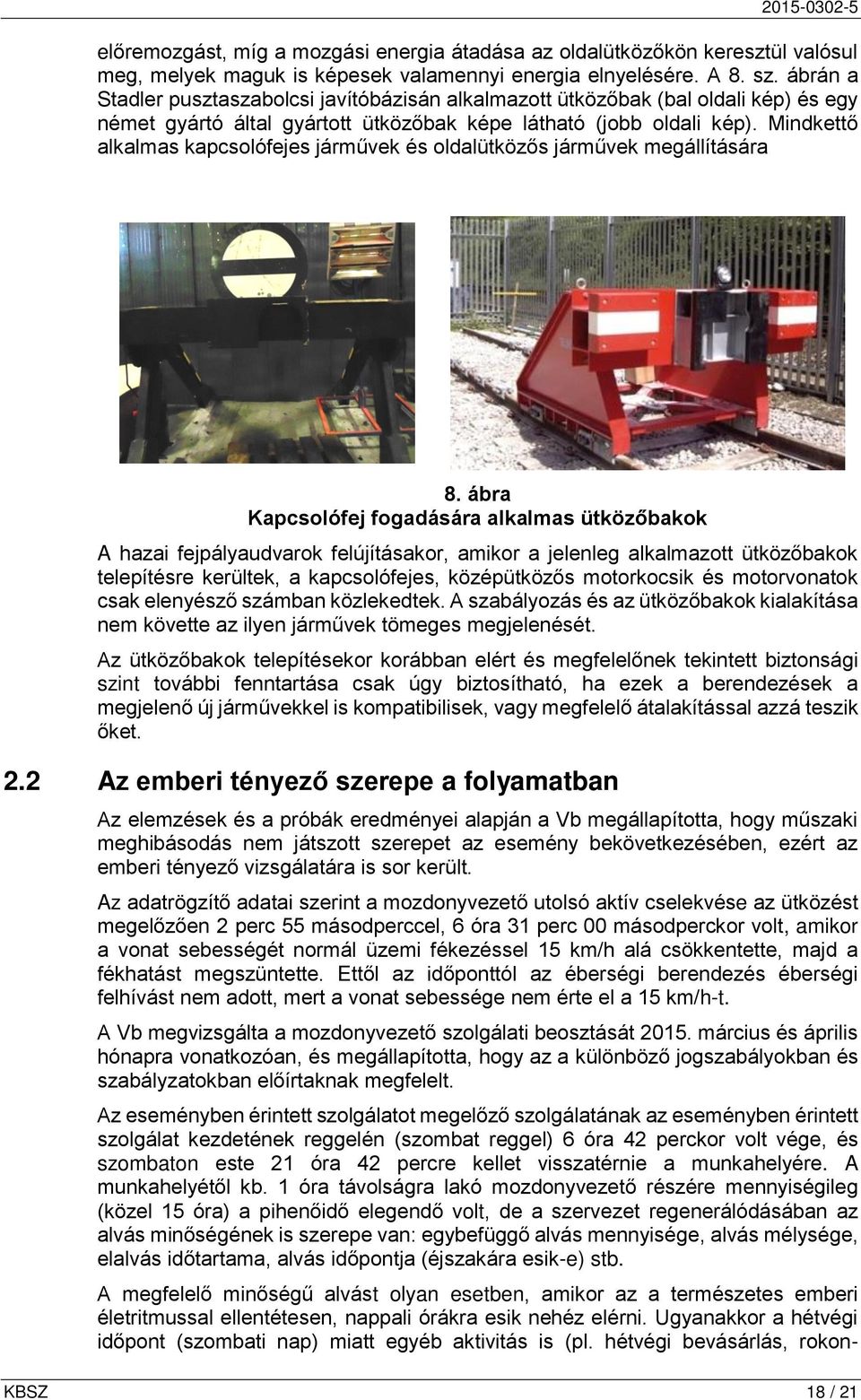 Mindkettő alkalmas kapcsolófejes járművek és oldalütközős járművek megállítására 8.