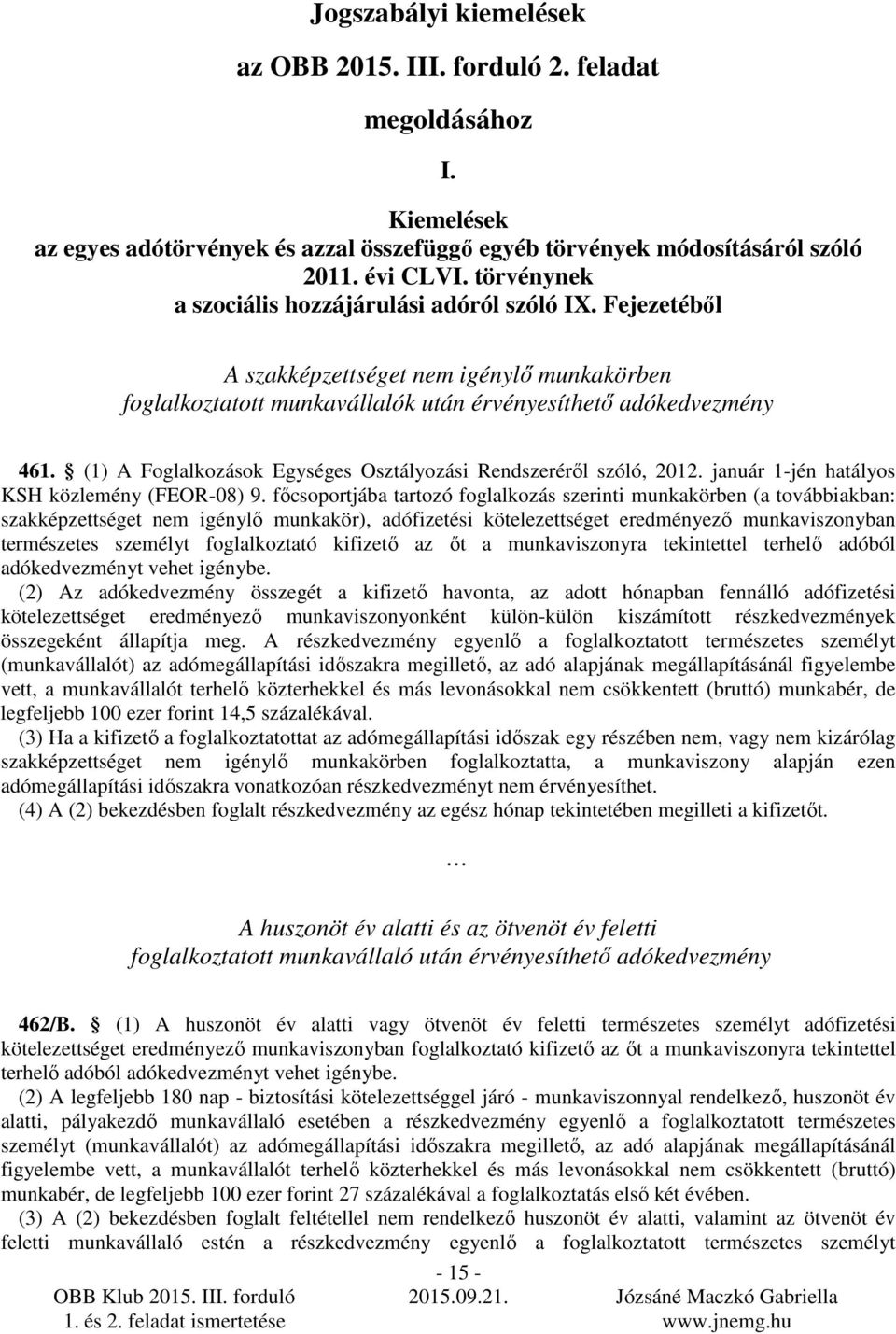 (1) A Foglalkozások Egységes Osztályozási Rendszerérıl szóló, 2012. január 1-jén hatályos KSH közlemény (FEOR-08) 9.