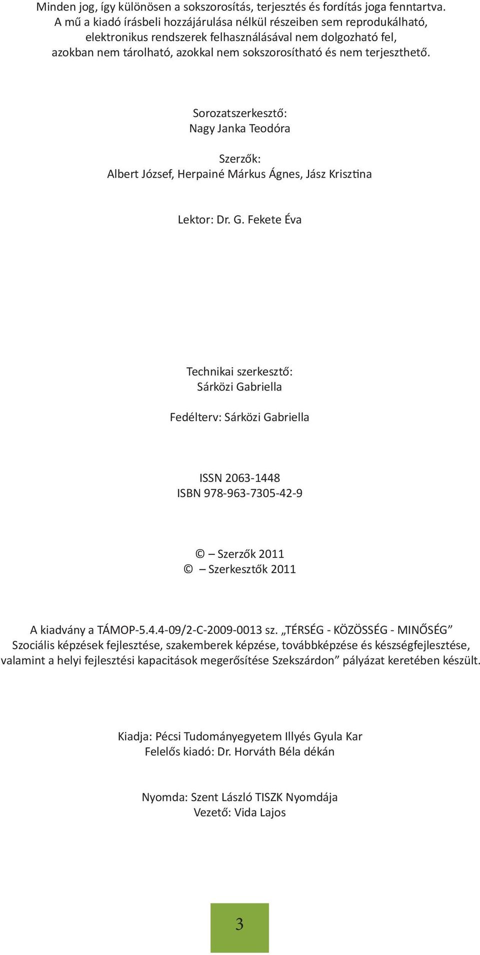 terjeszthető. Sorozatszerkesztő: Nagy Janka Teodóra Szerzők: Albert József, Herpainé Márkus Ágnes, Jász Krisztina Lektor: Dr. G.