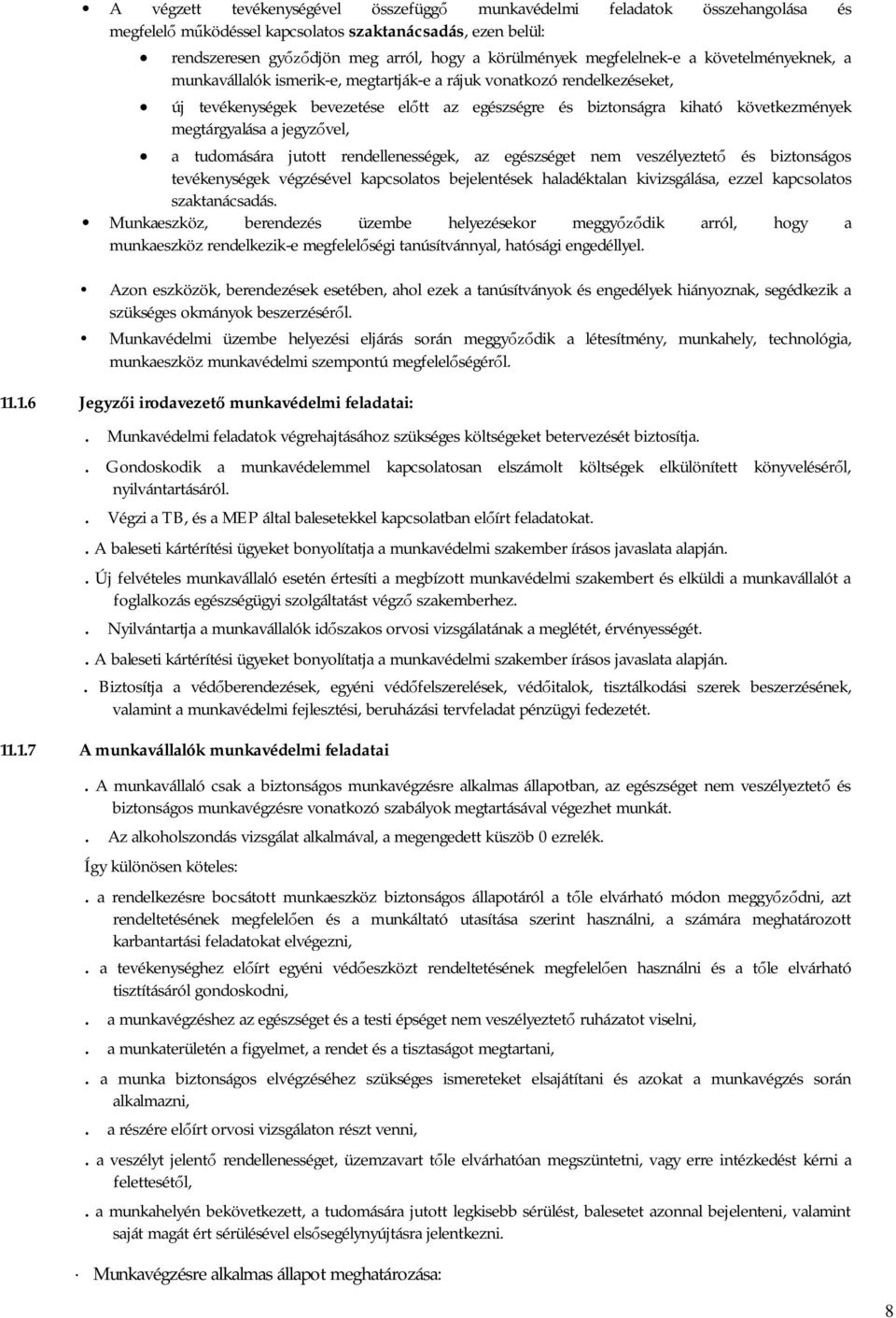 megtárgyalása a jegyz vel, a tudomására jutott rendellenességek, az egészséget nem veszélyeztet és biztonságos tevékenységek végzésével kapcsolatos bejelentések haladéktalan kivizsgálása, ezzel