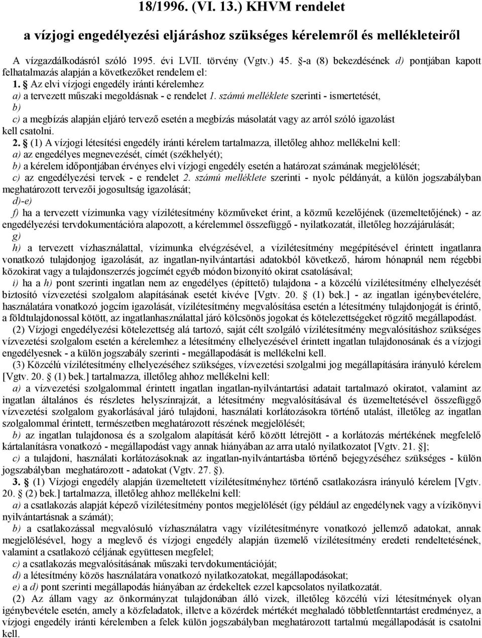 számú melléklete szerinti - ismertetését, b) c) a megbízás alapján eljáró tervező esetén a megbízás másolatát vagy az arról szóló igazolást kell csatolni. 2.