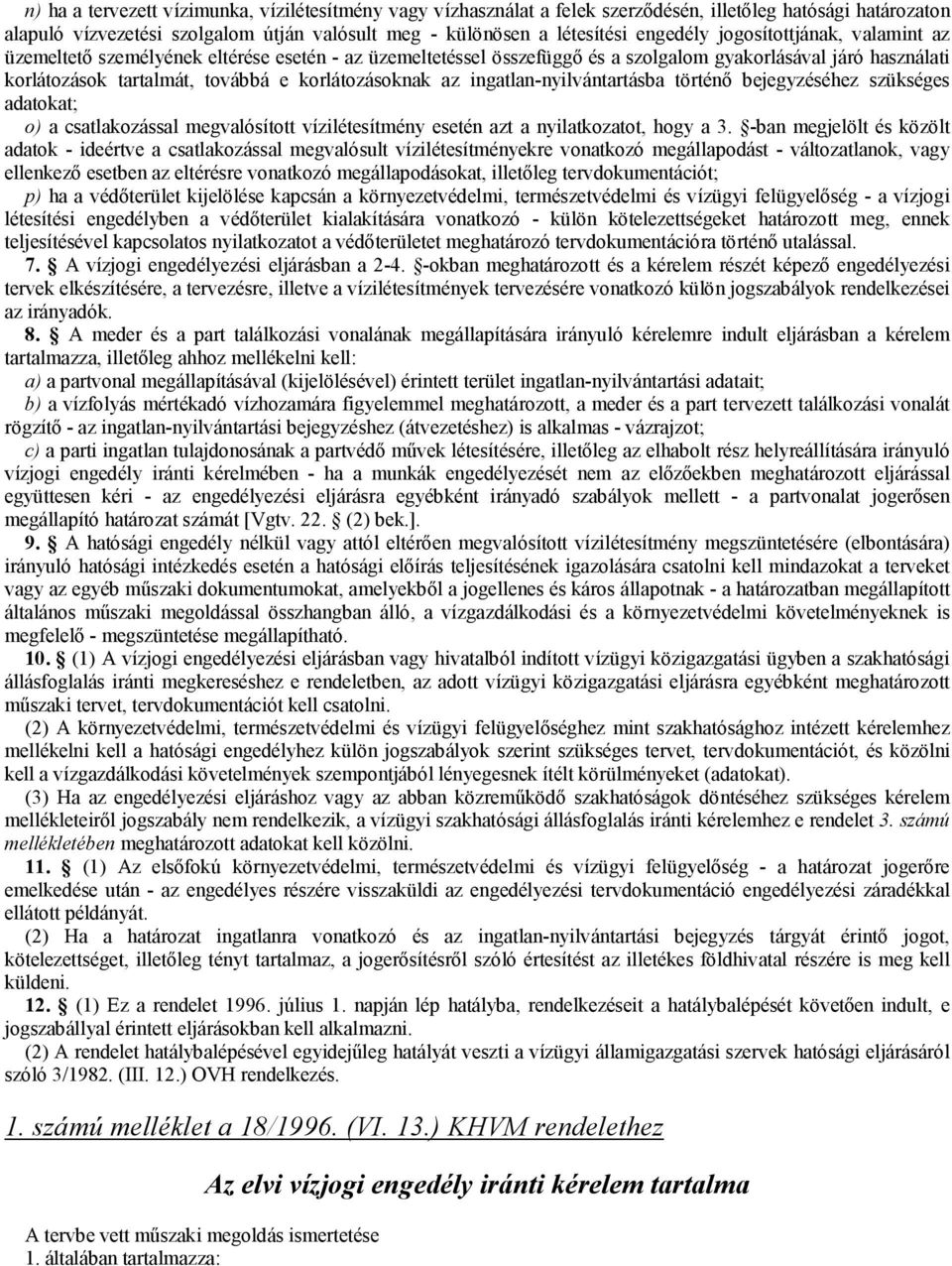 ingatlan-nyilvántartásba történő bejegyzéséhez szükséges adatokat; o) a csatlakozással megvalósított vízilétesítmény esetén azt a nyilatkozatot, hogy a 3.