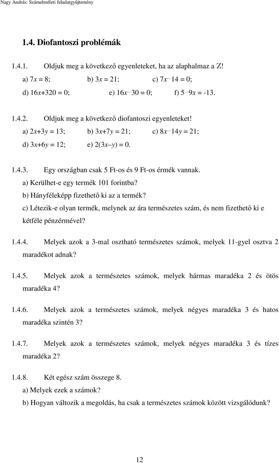 b) Hányféleképp fizethető ki az a termék? c) Létezik-e olyan termék, melynek az ára természetes szám, és nem fizethető ki e kétféle pénzérmével? 1.4.