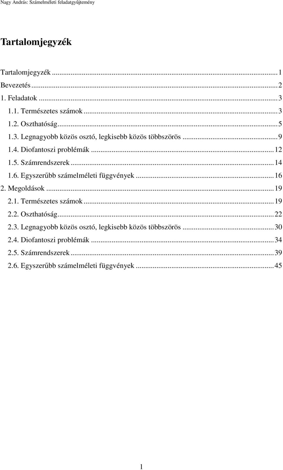 1. Természetes számok... 19 2.2. Oszthatóság... 22 2.3. Legnagyobb közös osztó, legkisebb közös többszörös... 30 2.4.