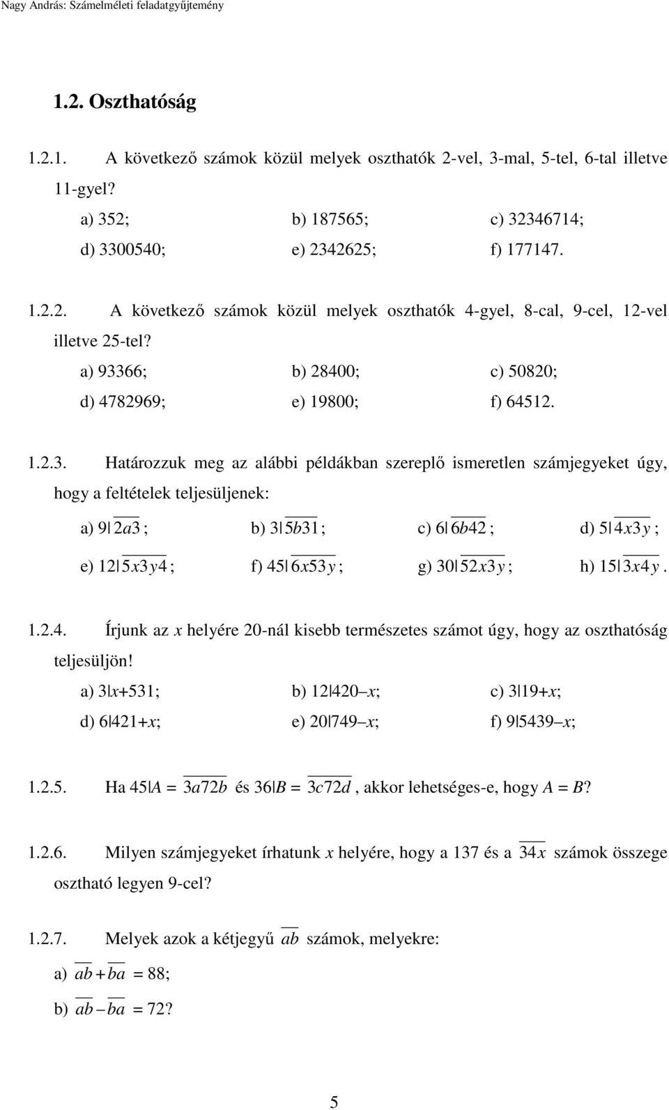 66; b) 28400; c) 50820; d) 4782969; e) 19800; f) 64512. 1.2.3.