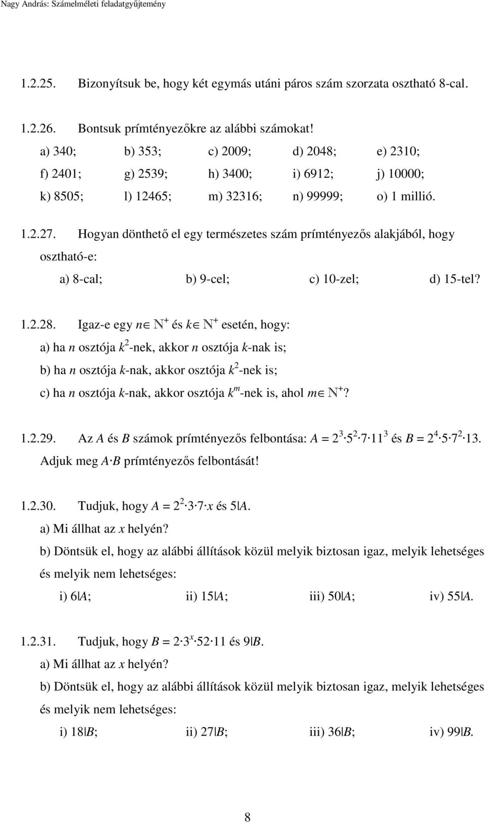 Hogyan dönthető el egy természetes szám prímtényezős alakjából, hogy osztható-e: a) 8-cal; b) 9-cel; c) 10-zel; d) 15-tel? 1.2.28.