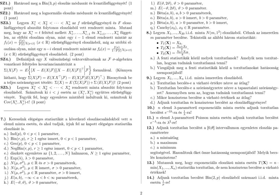 .., X n független, az el bbi eloszlása olyan, mint egy i 1 elem rendezett mintáé az f 1 (x) = f(x) F (t) χ (x<t) (x R) s r ségfüggvény eloszlásból, míg az utóbbi eloszlása olyan, mint egy n i elem