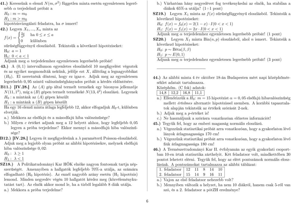 Tekintsük a következ hipotéziseket: H 0 : a = 1 H 1 : 0 < a < 1 Adjunk meg α terjedelemhez egyenletesen leger sebb próbát! 43.