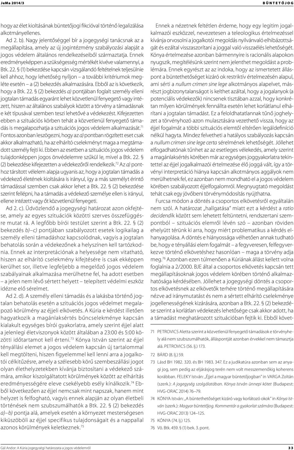 Ennek eredményeképpen a szükségesség mértékét kivéve valamennyi, a Btk. 22.