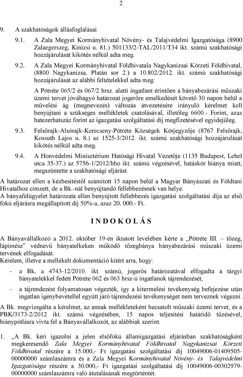 számú szakhatósági hozzájárulását az alábbi feltételekkel adta meg: A Pötréte 065/2 és 067/2 hrsz.