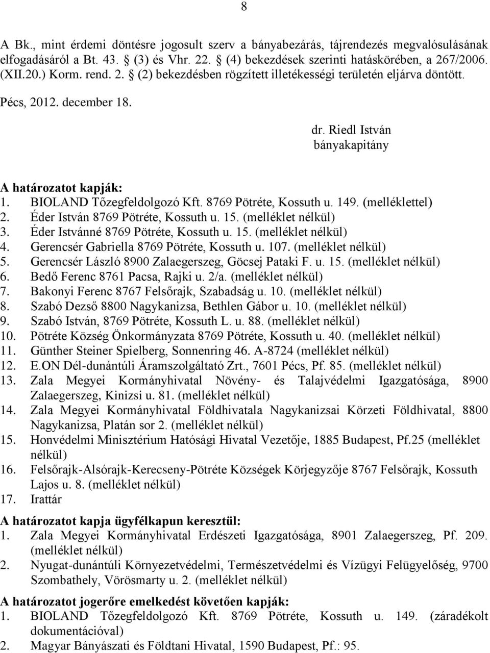 8769 Pötréte, Kossuth u. 149. (melléklettel) 2. Éder István 8769 Pötréte, Kossuth u. 15. (melléklet nélkül) 3. Éder Istvánné 8769 Pötréte, Kossuth u. 15. (melléklet nélkül) 4.