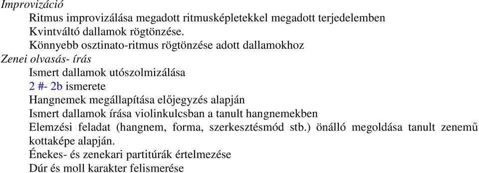 Hangnemek megállapítása elıjegyzés alapján Ismert dallamok írása violinkulcsban a tanult hangnemekben Elemzési feladat (hangnem,