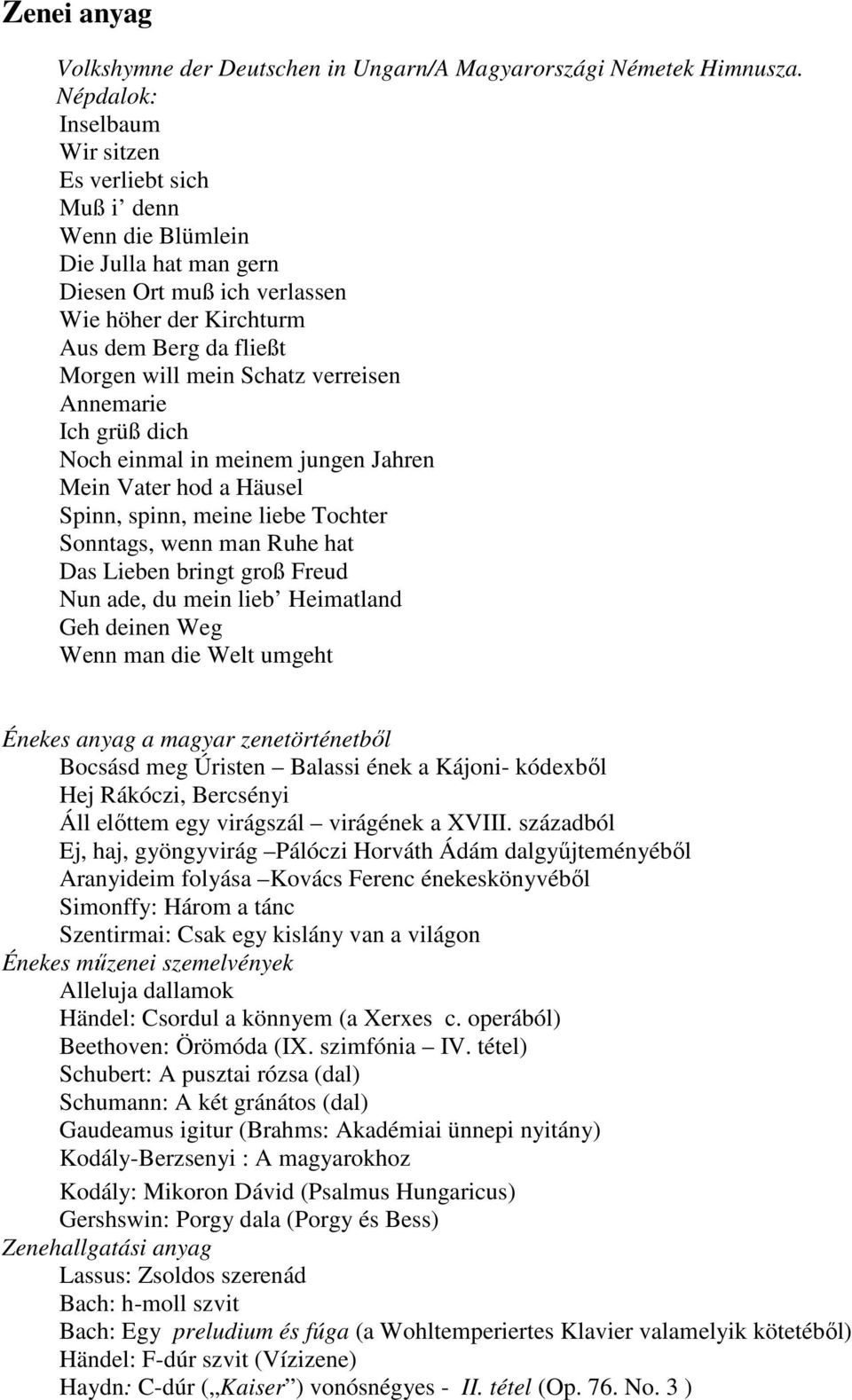 verreisen Annemarie Ich grüß dich Noch einmal in meinem jungen Jahren Mein Vater hod a Häusel Spinn, spinn, meine liebe Tochter Sonntags, wenn man Ruhe hat Das Lieben bringt groß Freud Nun ade, du