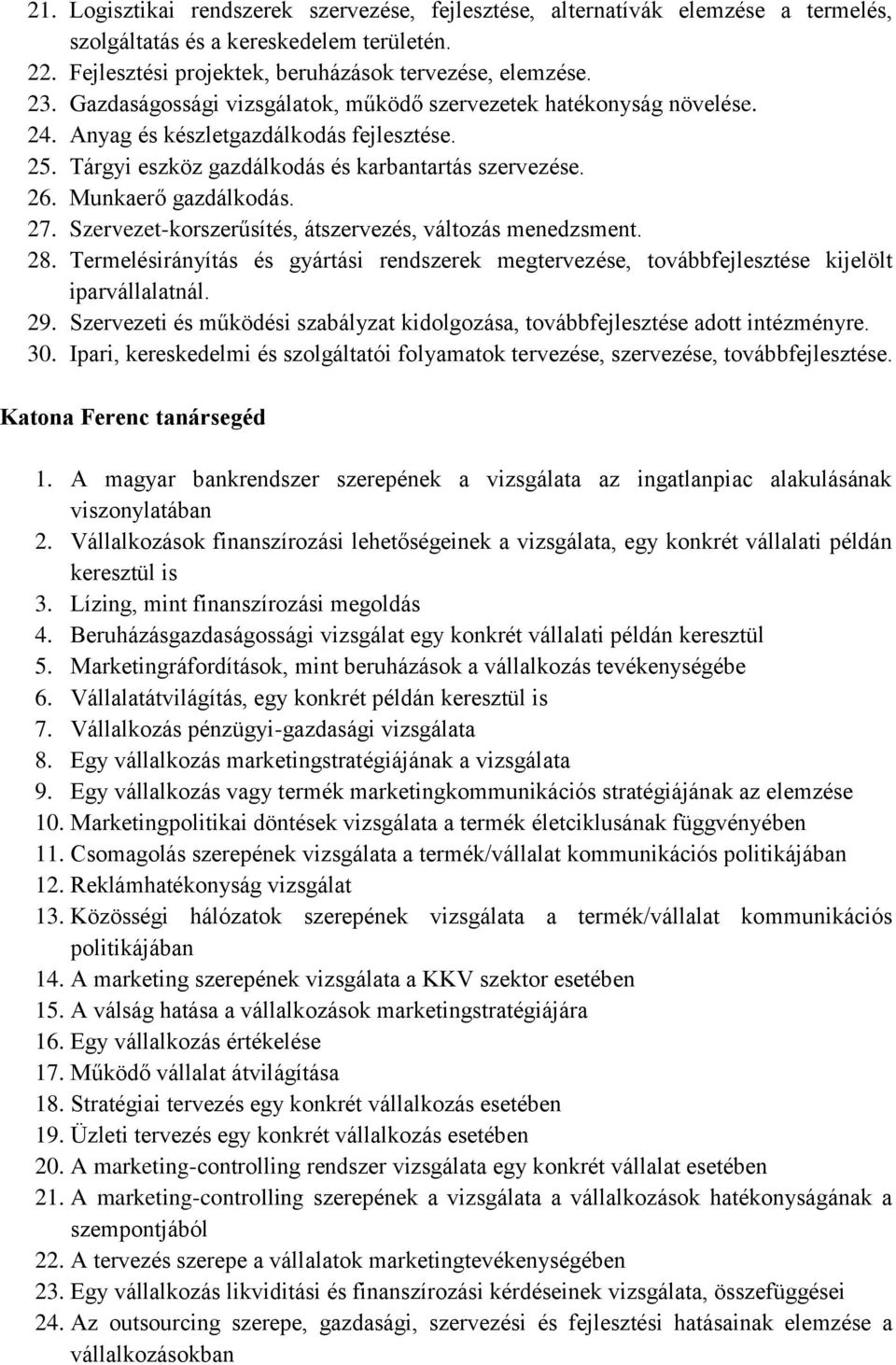 27. Szervezet-korszerűsítés, átszervezés, változás menedzsment. 28. Termelésirányítás és gyártási rendszerek megtervezése, továbbfejlesztése kijelölt iparvállalatnál. 29.