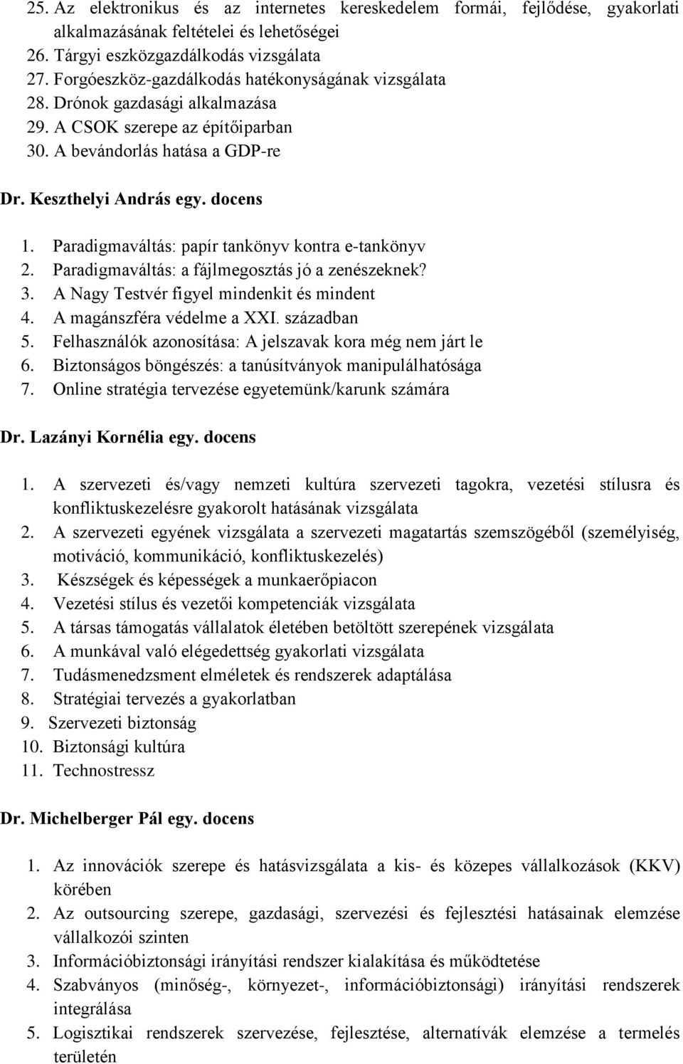 Paradigmaváltás: papír tankönyv kontra e-tankönyv 2. Paradigmaváltás: a fájlmegosztás jó a zenészeknek? 3. A Nagy Testvér figyel mindenkit és mindent 4. A magánszféra védelme a XXI. században 5.