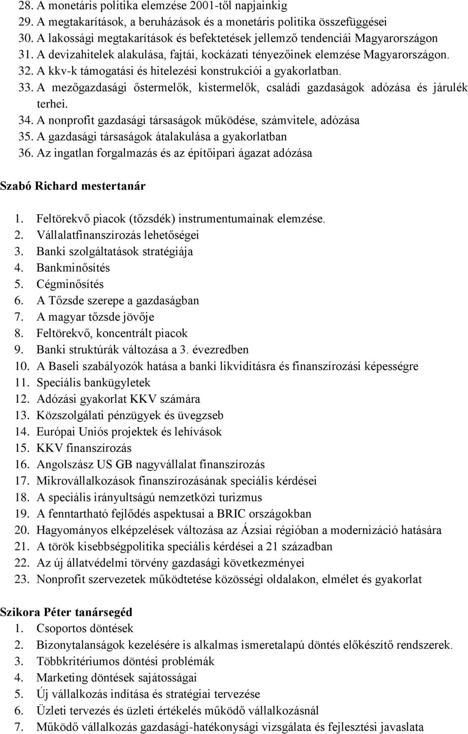 A kkv-k támogatási és hitelezési konstrukciói a gyakorlatban. 33. A mezőgazdasági őstermelők, kistermelők, családi gazdaságok adózása és járulék terhei. 34.