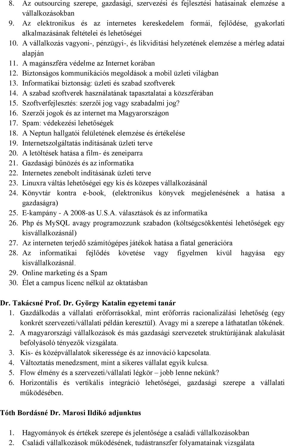 A vállalkozás vagyoni-, pénzügyi-, és likviditási helyzetének elemzése a mérleg adatai alapján 11. A magánszféra védelme az Internet korában 12.