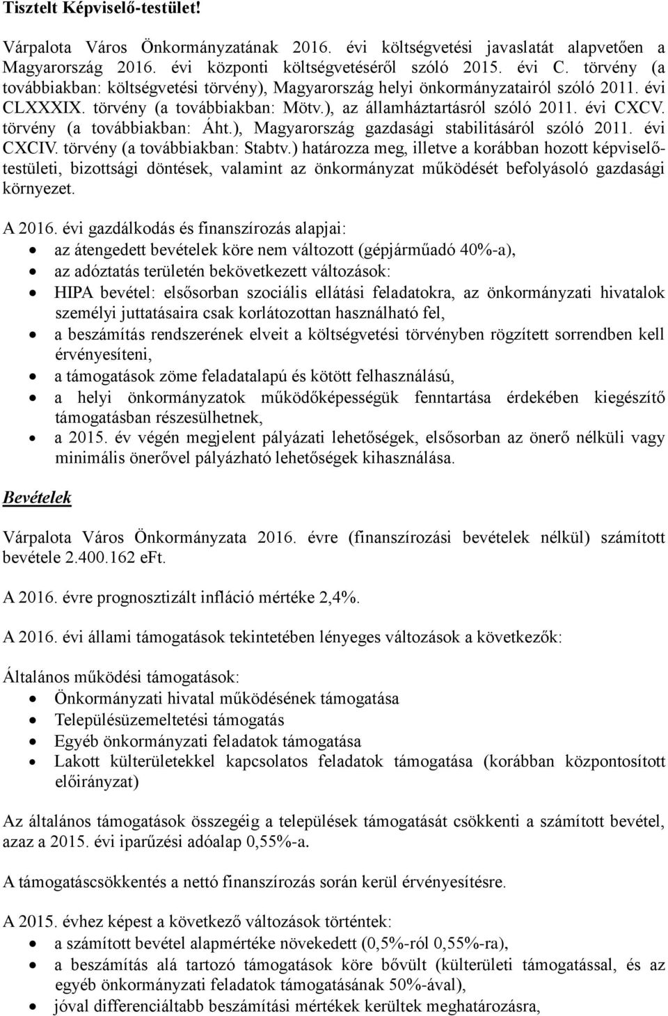 törvény (a továbbiakban: Áht.), Magyarország gazdasági stabilitásáról szóló 2011. évi CXCIV. törvény (a továbbiakban: Stabtv.