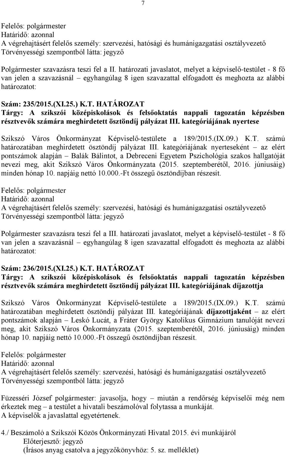 HATÁROZAT Tárgy: A szikszói középiskolások és felsőoktatás nappali tagozatán képzésben résztvevők számára meghirdetett ösztöndíj pályázat III.