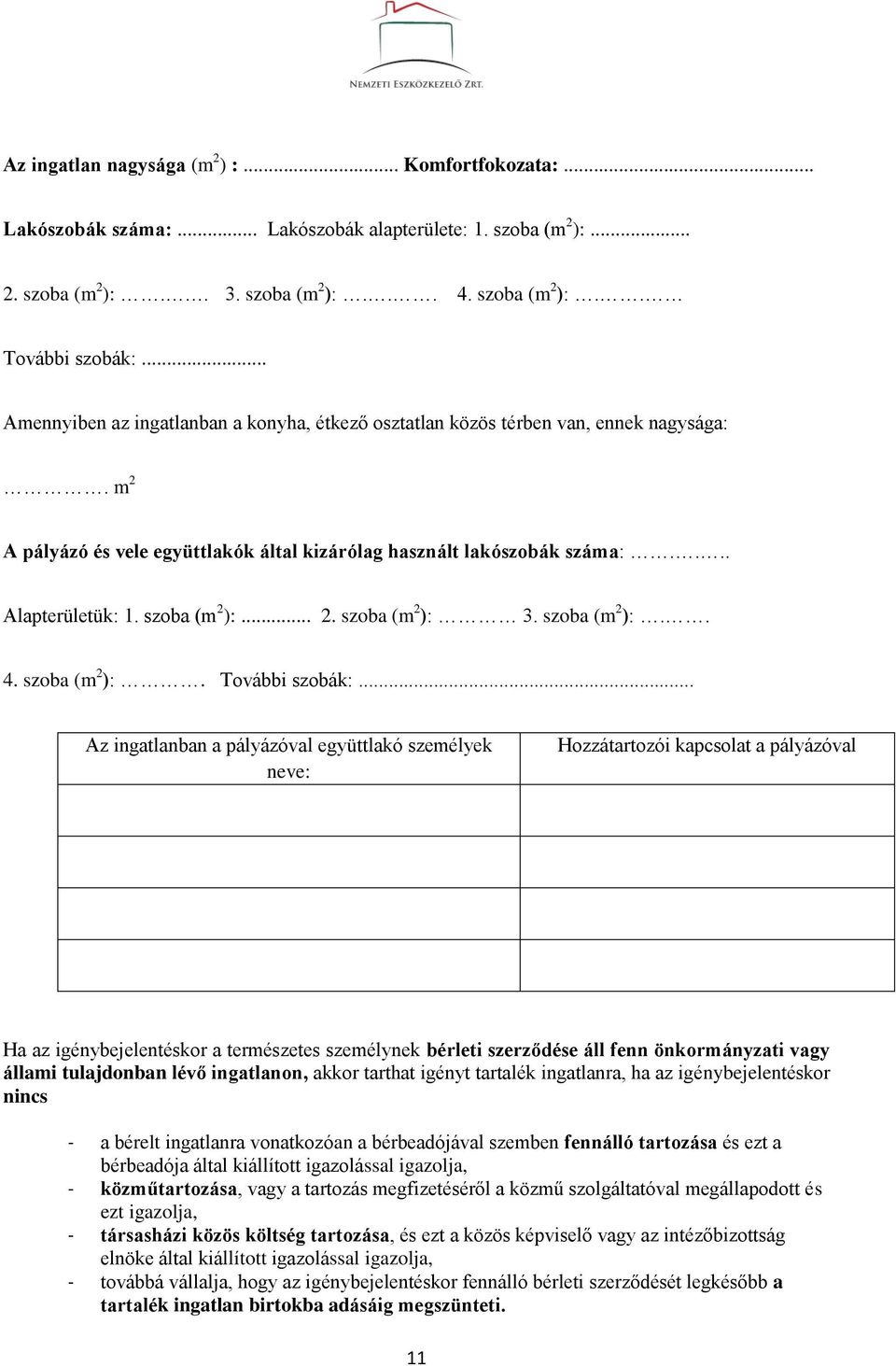 szoba (m 2 ):... 2. szoba (m 2 ): 3. szoba (m 2 ):.. 4. szoba (m 2 ):. További szobák:.