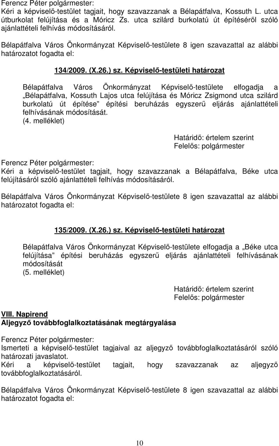 Képviselő-testületi határozat Bélapátfalva Város Önkormányzat Képviselő-testülete elfogadja a Bélapátfalva, Kossuth Lajos utca felújítása és Móricz Zsigmond utca szilárd burkolatú út építése építési