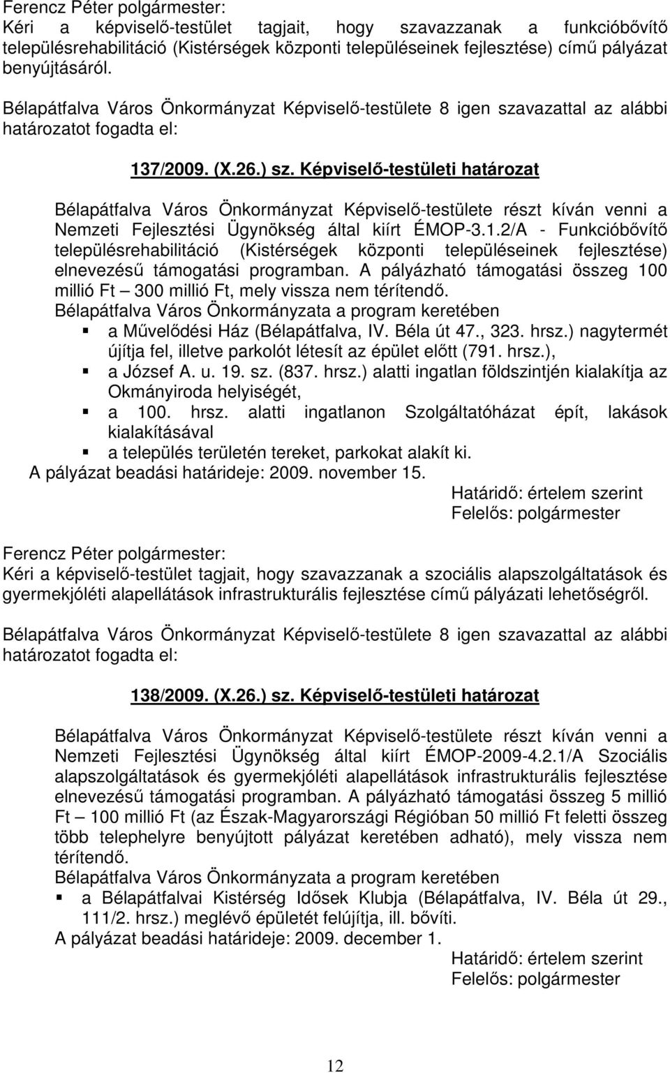 2/A - Funkcióbővítő településrehabilitáció (Kistérségek központi településeinek fejlesztése) elnevezésű támogatási programban.