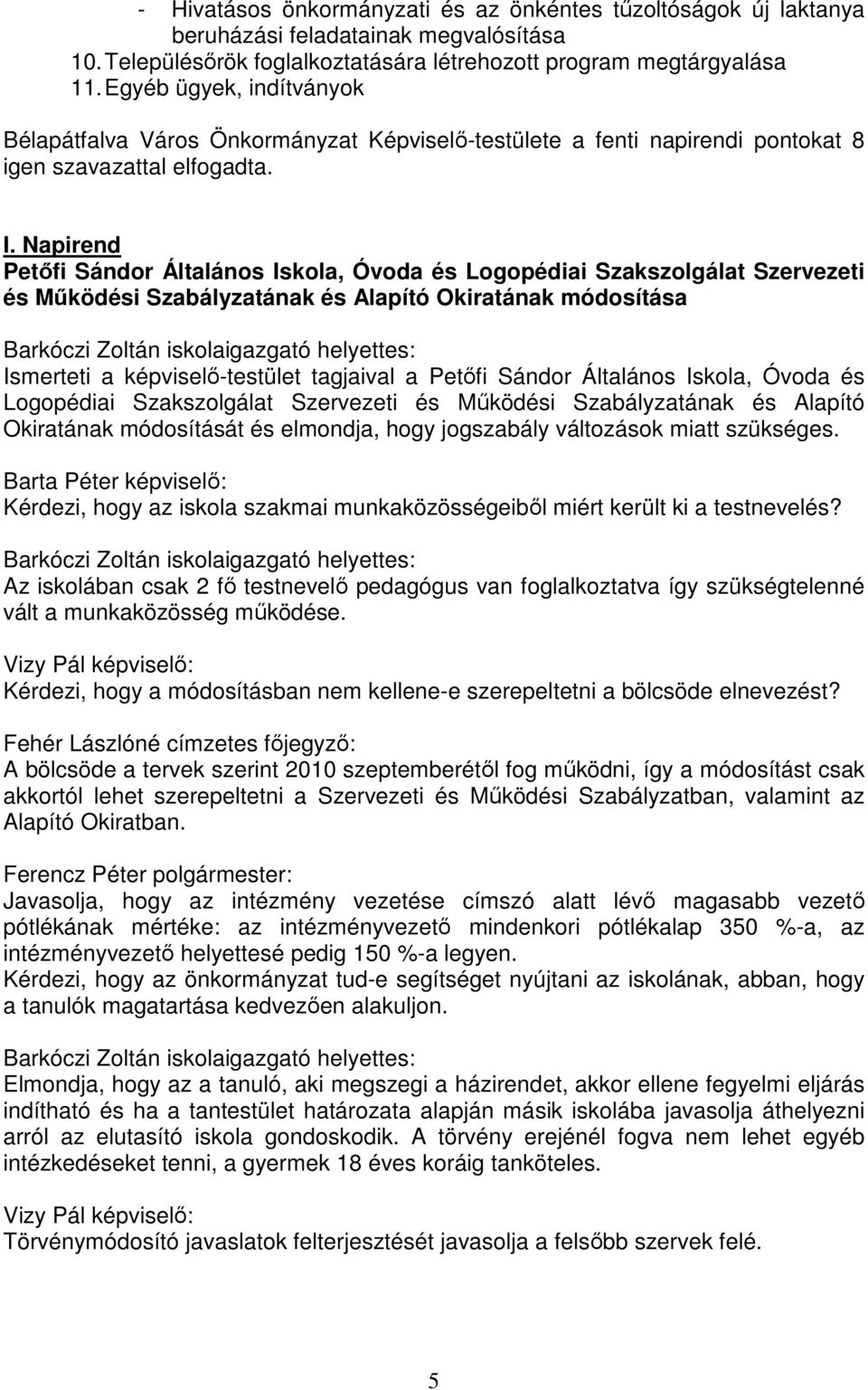 Napirend Petőfi Sándor Általános Iskola, Óvoda és Logopédiai Szakszolgálat Szervezeti és Működési Szabályzatának és Alapító Okiratának módosítása Barkóczi Zoltán iskolaigazgató helyettes: Ismerteti a